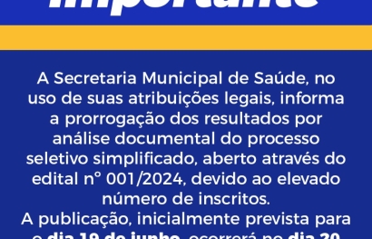 Comunicado Importante - Secretaria Municipal Saúde - Prorrogação dos resultados por análise documental do processo seletivo simplificado - Edital 001/2024